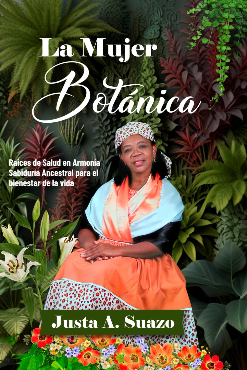 La Mujer Botánica: Raíces de Salud en Armonía Sabiduría ancestral para el bienestar de la vida