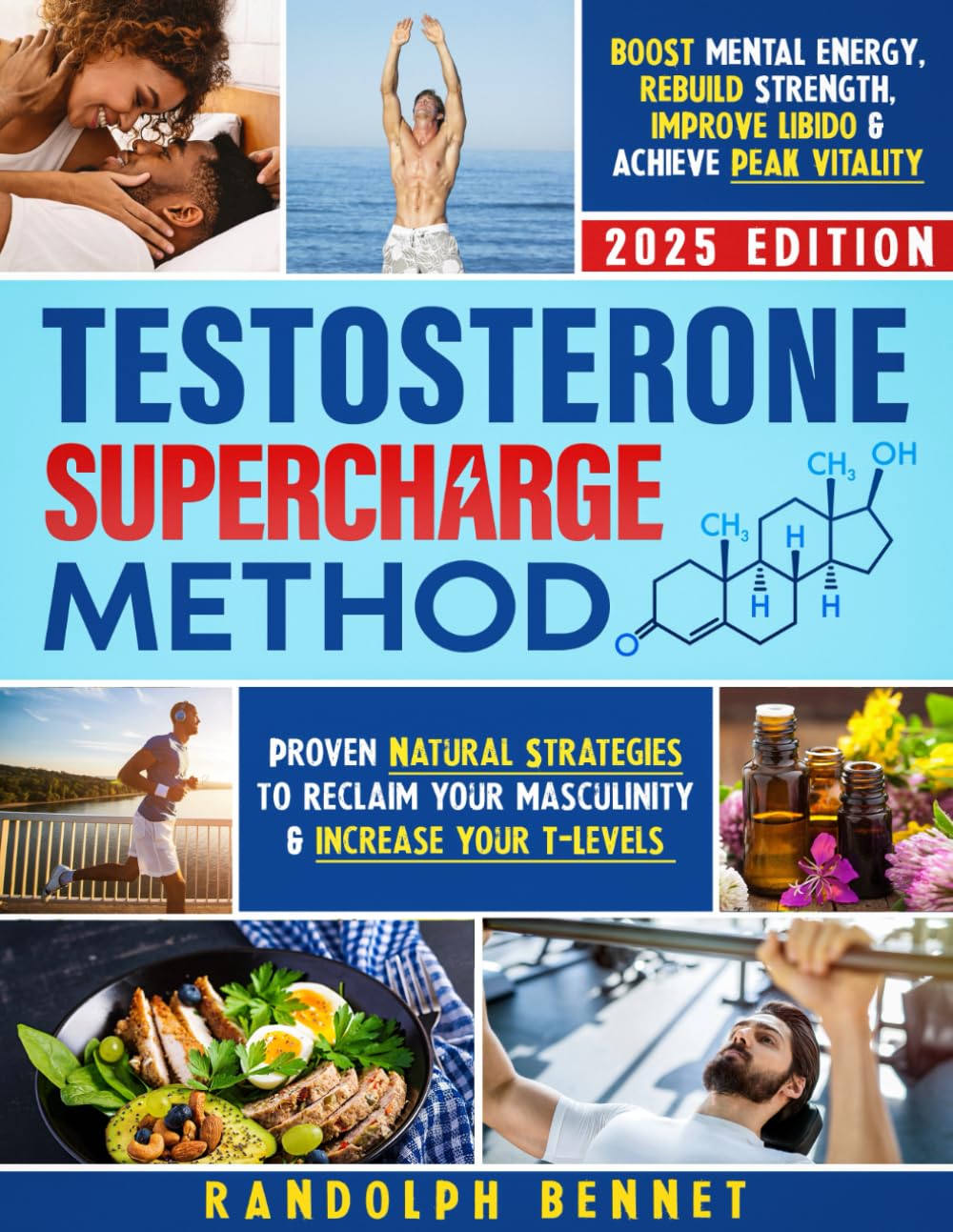 Testosterone Supercharge Method: Proven Natural Strategies to Reclaim your Masculinity & Increase Your T-Levels | Boost Mental Energy, Rebuild Strength, Improve Libido & Achieve Peak Vitality