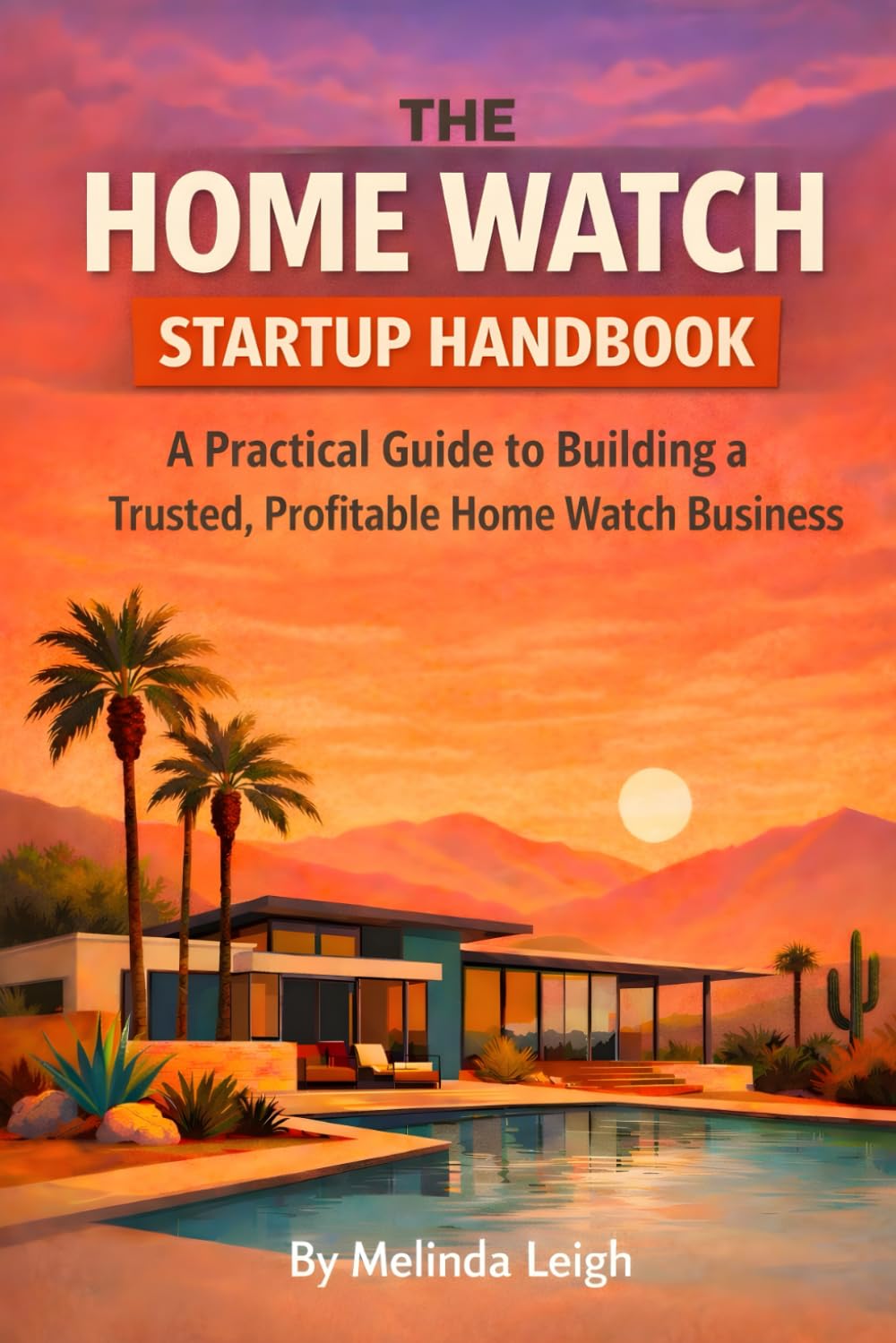 The Home Watch Startup Handbook: A Practical Guide to Building a Trusted, Profitable Home Watch Business