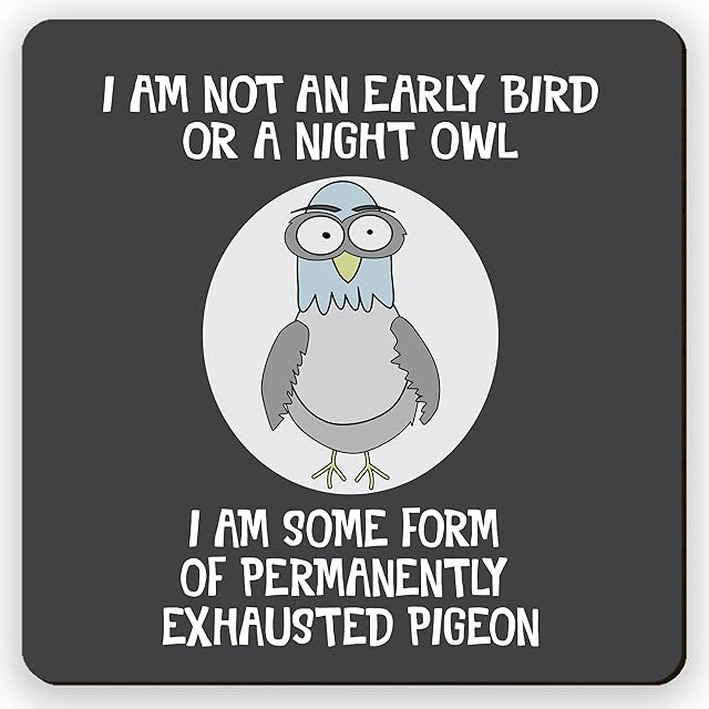Dorothy Spring I am Not an Early Bird or a Night Owl I am Some Form of Permanently Exhausted Pigeon Sarcastic Funny Quote Square Wooden Coaster Friendship Gift Size 9x9 cm / 3.5x3.5 inch