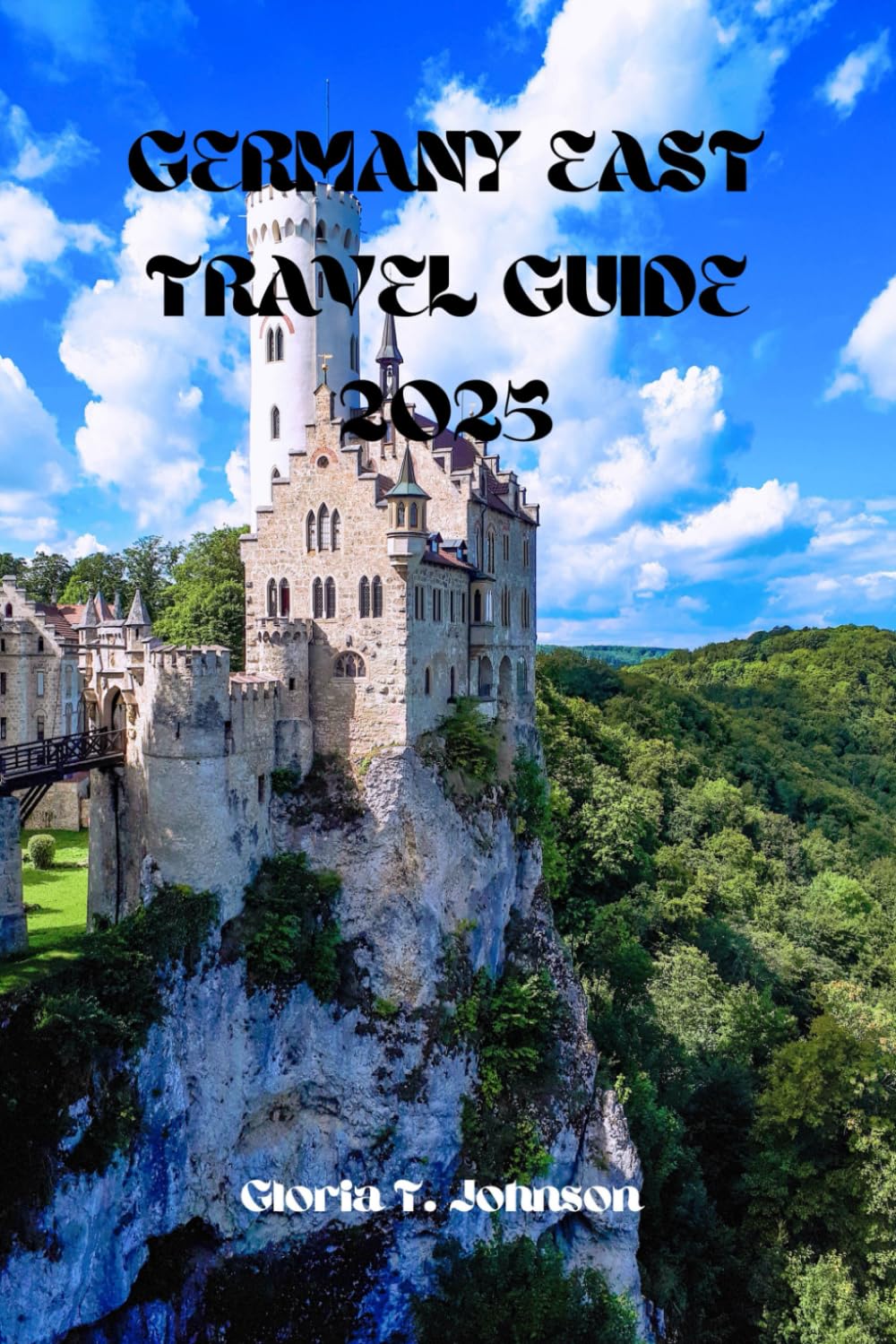 GERMANY EAST TRAVEL GUIDE 2025: The Ultimate and Most Updated Handbook for Exploring Hidden Cities, Timeless Castles, and Cultural Marvels in the Heart of Eastern Europe (Glorious Travellers)
