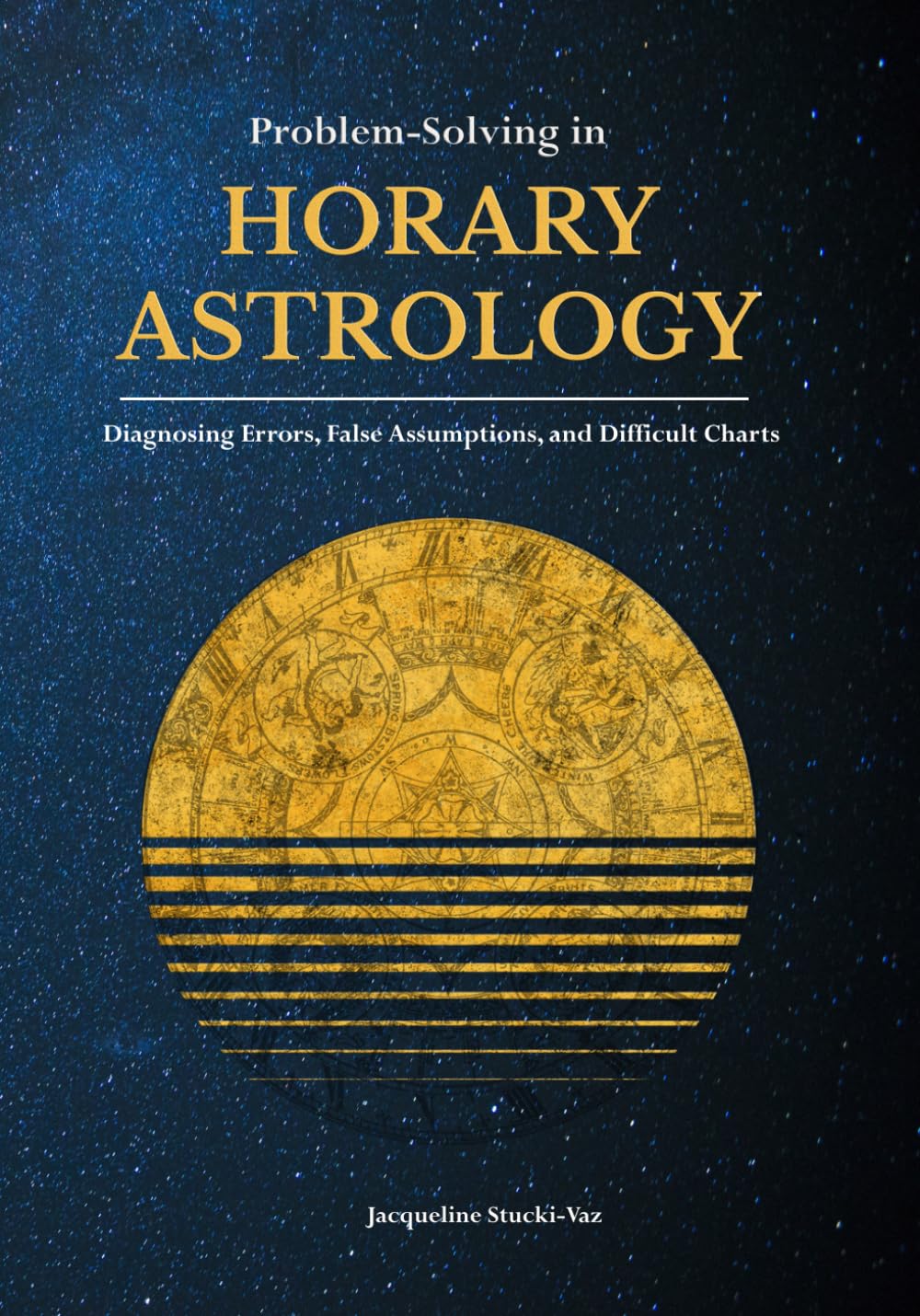 Problem-Solving in Horary Astrology: Diagnosing Errors, False Assumptions, and Difficult Charts