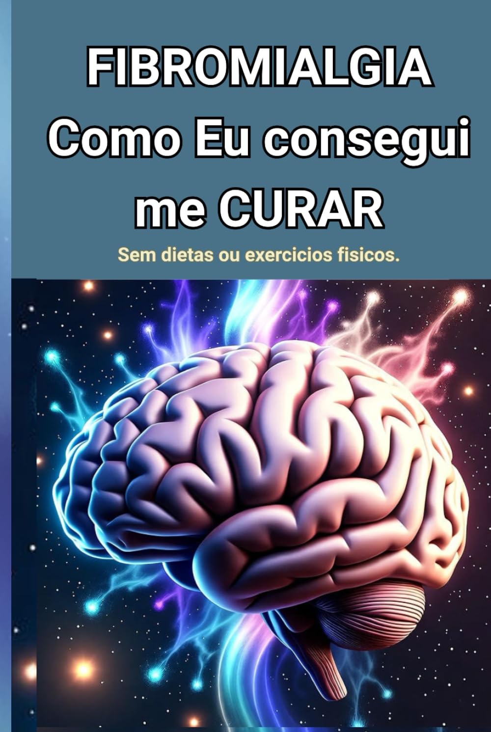 FIBROMIALGIA - Como EU Consegui ME CURAR .: Sem dietas ou exercícios físicos. (Os Vencedores da Fibromialgia)