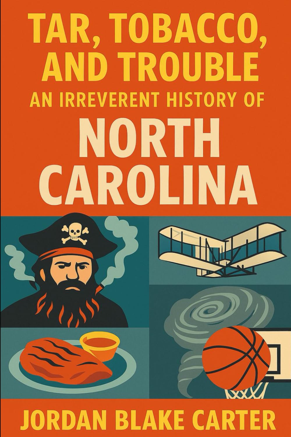 Tar, Tobacco, and Trouble: An Irreverent History of North Carolina