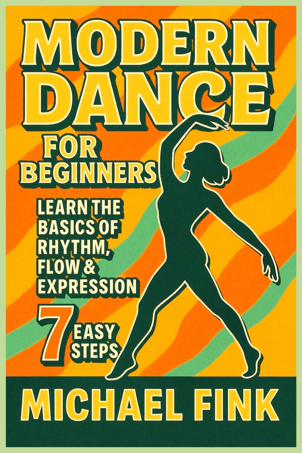 Modern Dance for Beginners: Learn the Basics of Rhythm, Flow & Expression in 7 Easy Steps