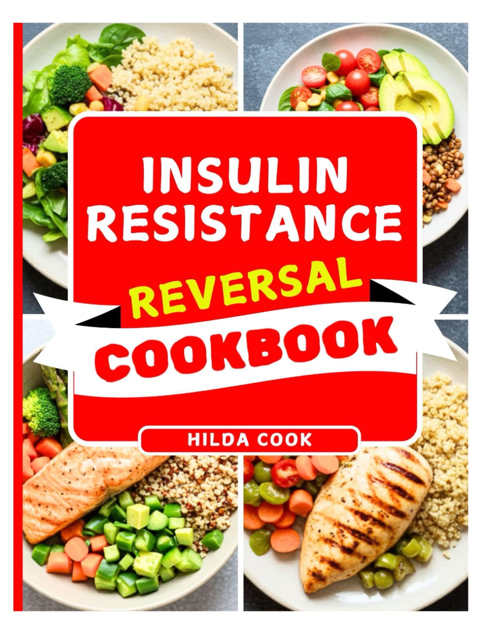 INSULIN RESISTANCE REVERSAL COOKBOOK: The Complete Science Backed Nutrition Guide to Reset Your Insulin Levels, Burn Fat, and Restore Energy