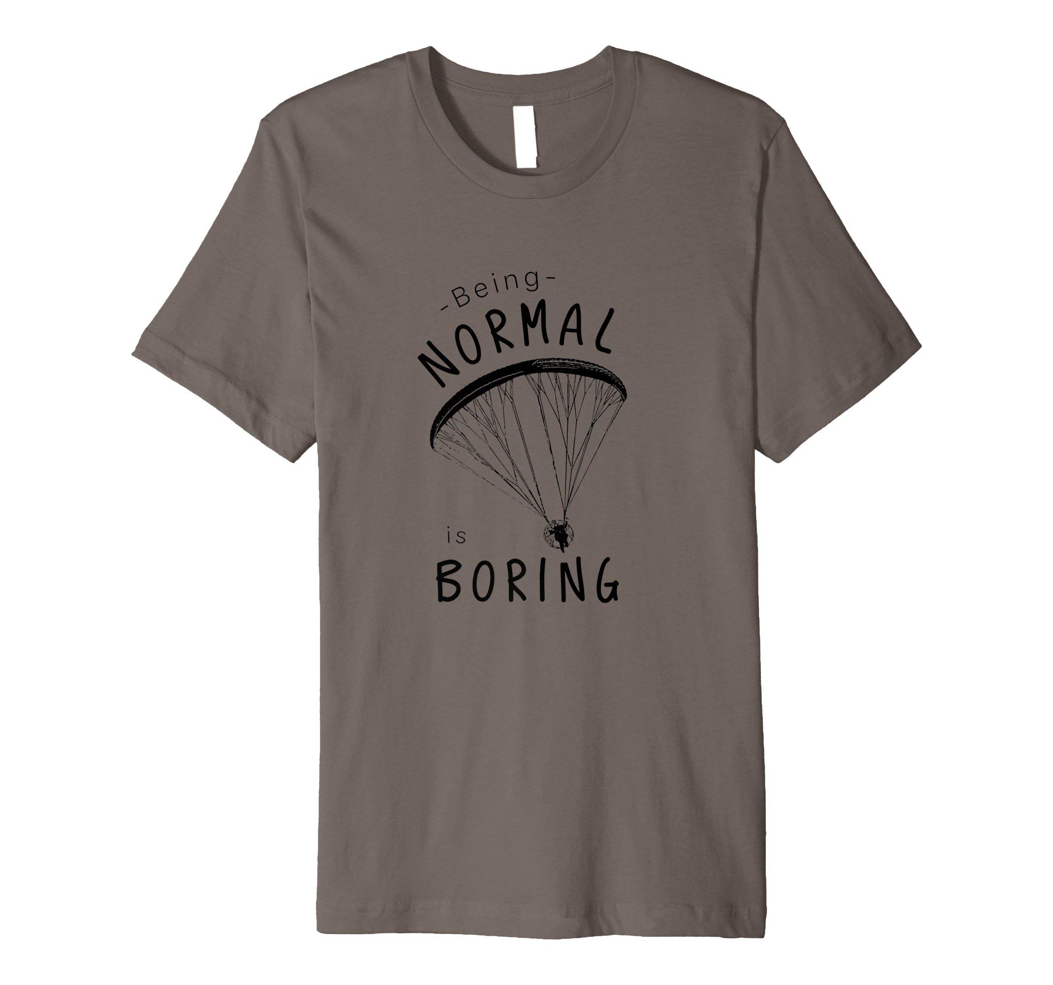 Paramotor Shirt DesignsBeing Normal is Boring Paramotor T Shirt
