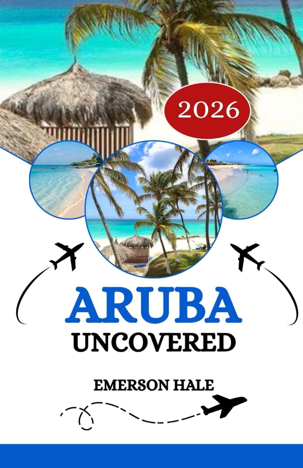 Aruba Uncovered 2026: A Local’s Take on the Food, Sights, Hidden Gems and Practical Tips Every Traveler Needs