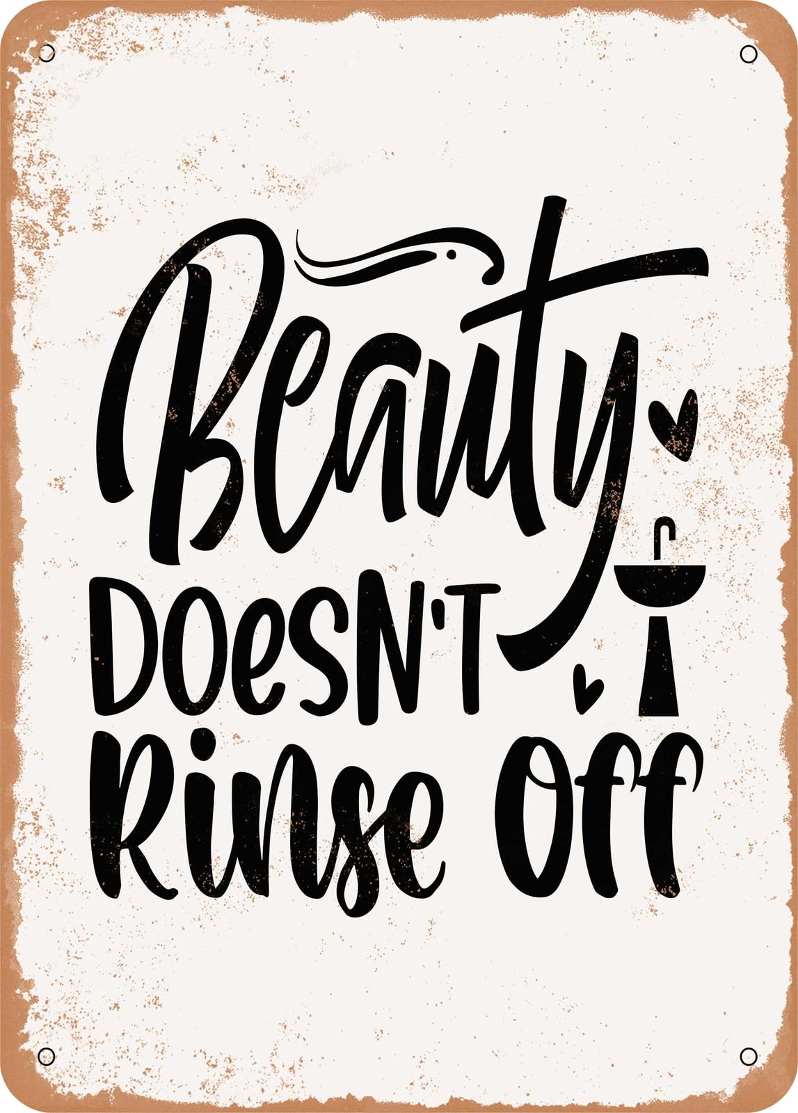 Metal Sign - Beauty Doesn't Rinse Off - Vintage Rusty Look home decor