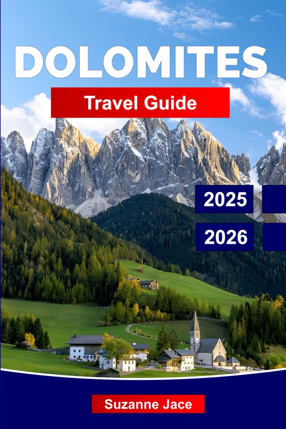 Dolomites Travel Guide 2025-2026: Explore Northern Italy’s Alpine Paradise with Top Hiking Trails, Scenic Drives, Hidden Villages, and Year-Round Activities for Every Traveler