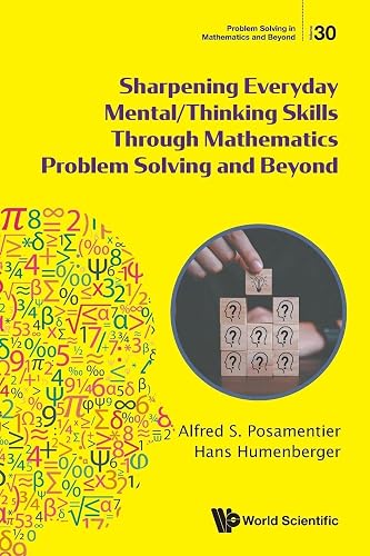 Sharpening Everyday Mental/thinking Skills Through Mathematics Problem Solving And Beyond (Problem Solving in Mathematics and Beyond) - Alfred S Posamentier