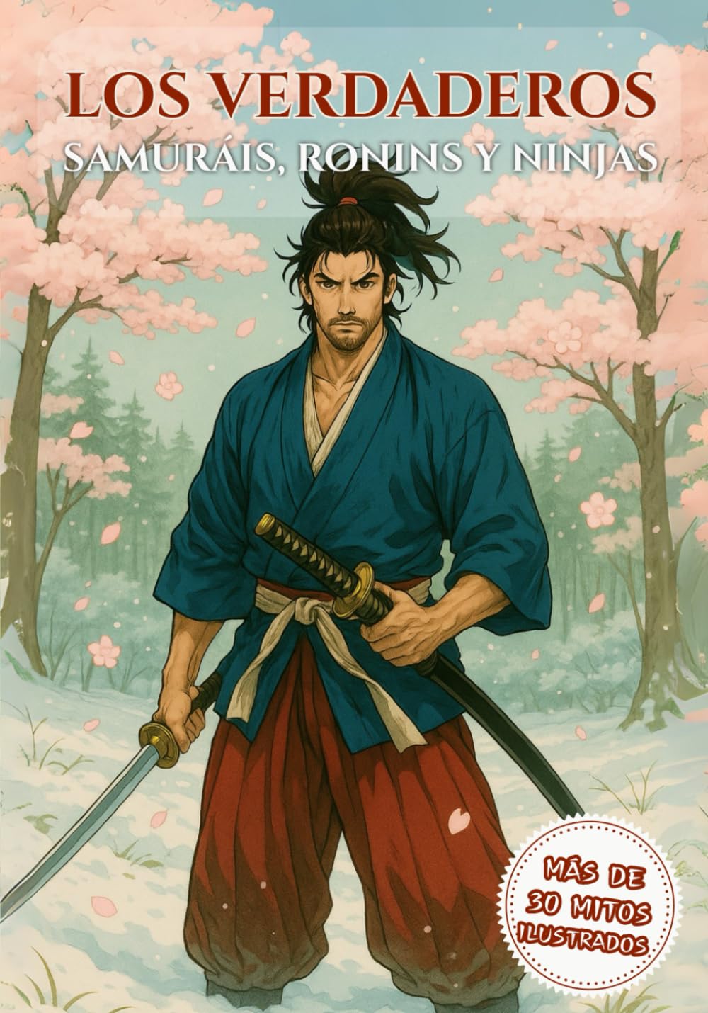 Los Verdaderos Samuráis, Ronins y Ninjas: La Historia Real de los Héroes detrás del Manga, el Anime y los Videojuegos (Mitología Ilustrada para Jóvenes Exploradores)