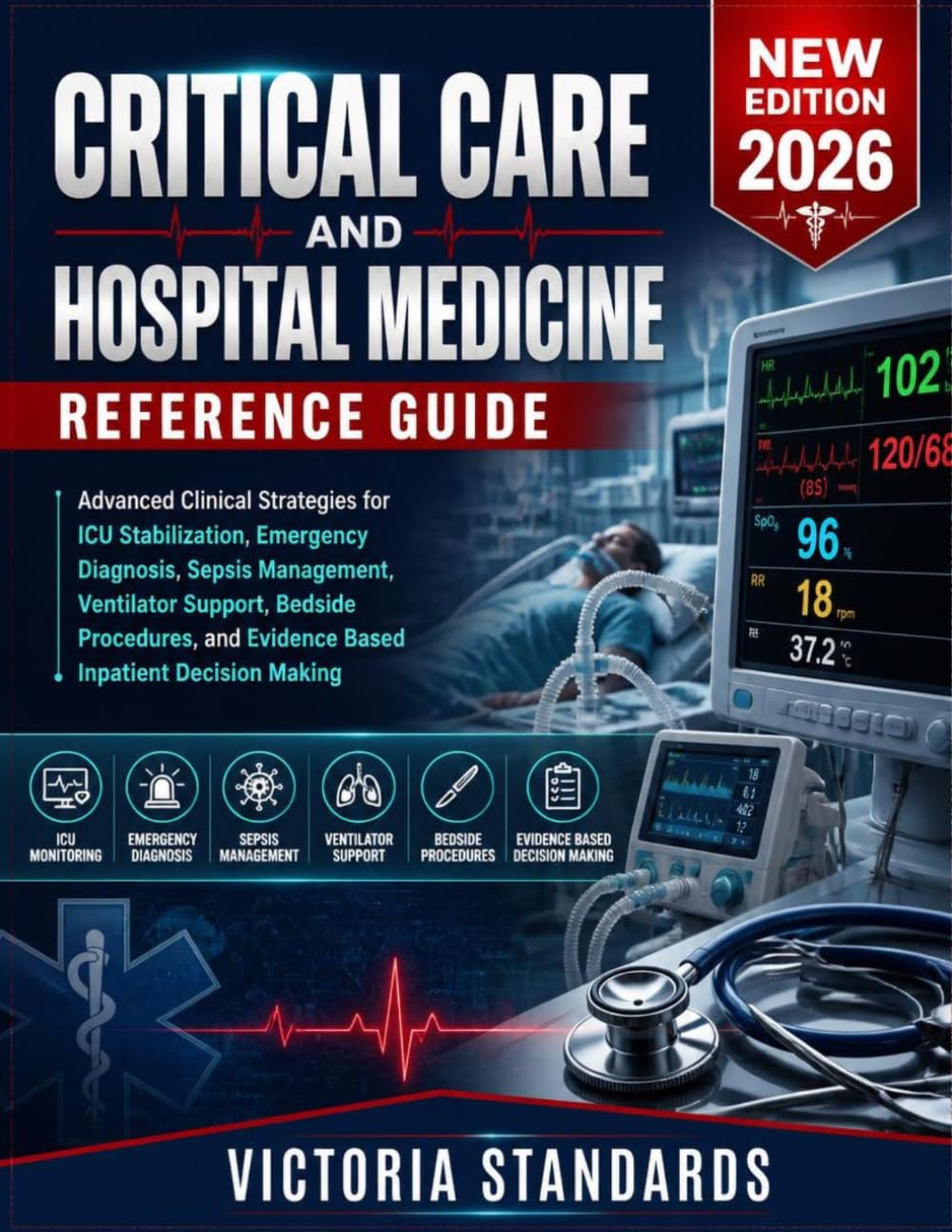 Critical Care and Hospital Medicine Reference Guide: Advanced Clinical Strategies for ICU Stabilization, Emergency Diagnosis, Sepsis Management, ... and Evidence Based Inpatient Decision Making