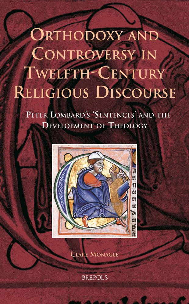 Buy Orthodoxy and Controversy in Twelfth-century Religious Discourse: Peter Lombard's 'Sentences' and the Development of Theology: 8 (Europa Sacra) — BookShops.in