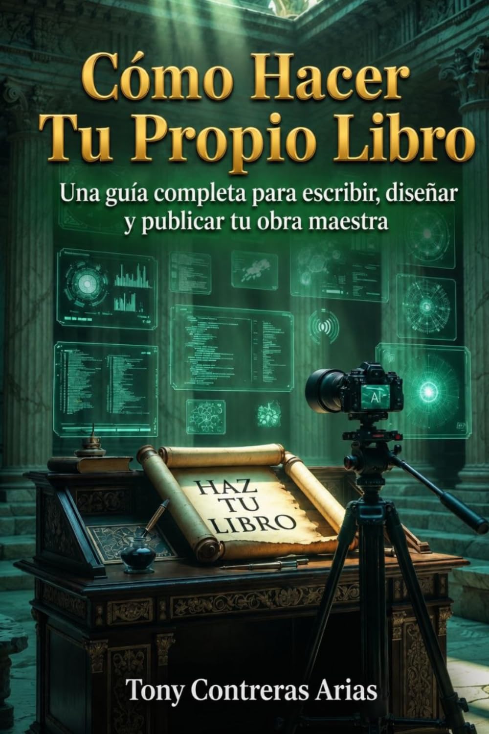Cómo Hacer Tu Propio Libro: Una Guía Completa para Escribir, Diseñar y Publicar Tu Primer Libro