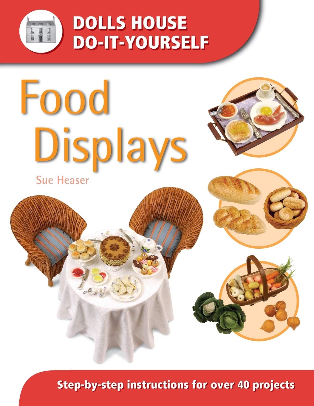 Food Displays: Step-by-step Instructions for 40 Projects (Dolls'