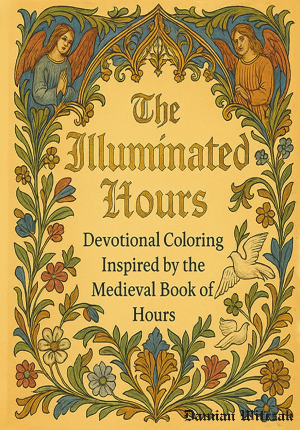 The Illuminated Hours: Devotional Coloring Inspired By The Medieval Books Of Hours