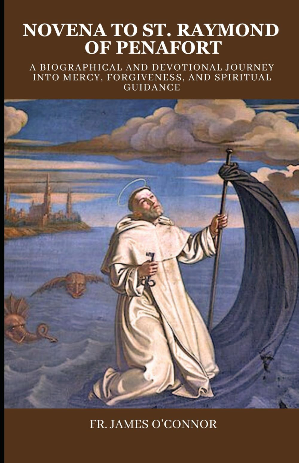 Novena to St. Raymond of Penafort: A Biographical and Devotional Journey into Mercy, Forgiveness, and Spiritual Guidance