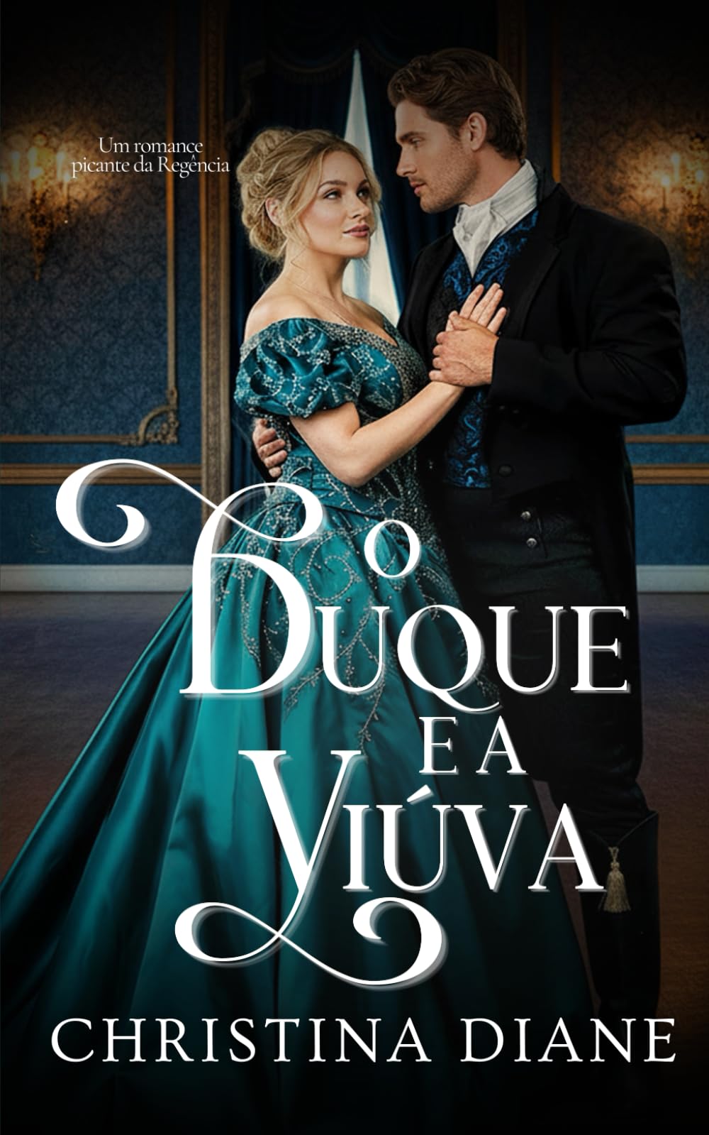 O Duque e a Viúva: Um romance picante da Regência (Série Noivados Improváveis)
