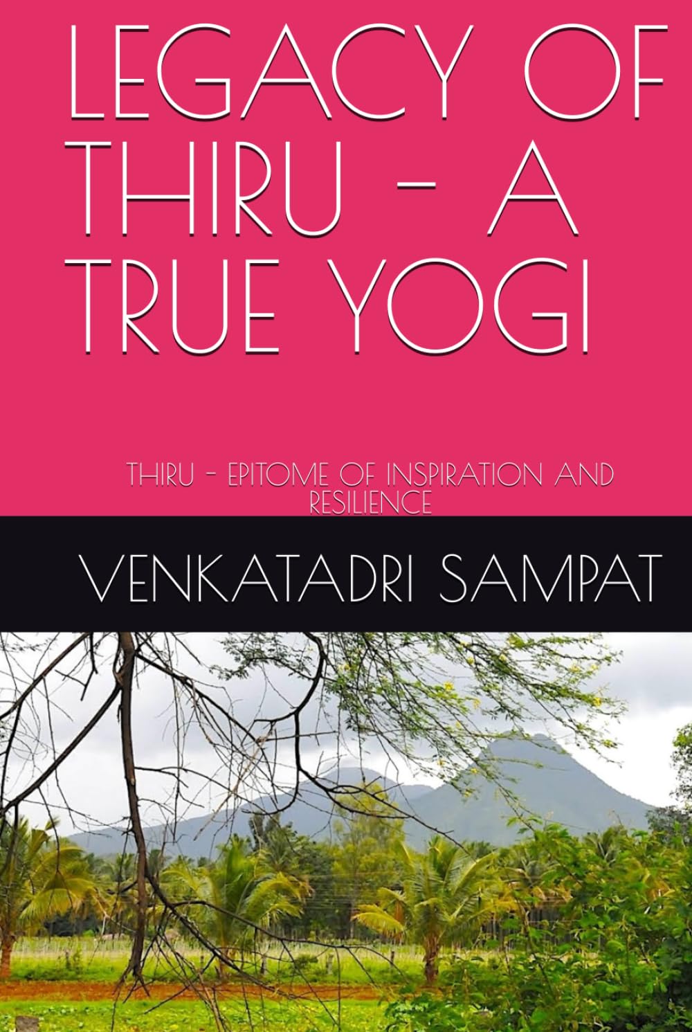 LEGACY OF THIRU - A TRUE YOGI: THIRU - EPITOME OF INSPIRATION AND RESILIENCE