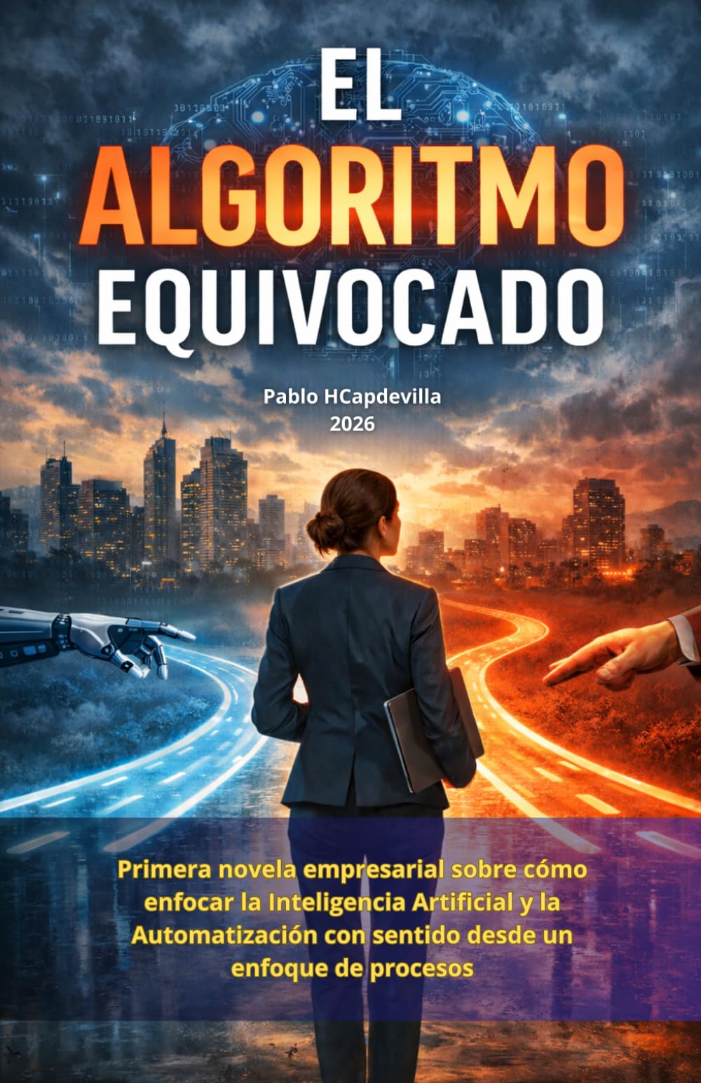 EL ALGORITMO EQUIVOCADO: Novela empresarial sobre cómo enfocar la Inteligencia Artificial y la automatización con sentido desde un enfoque de procesos: 1