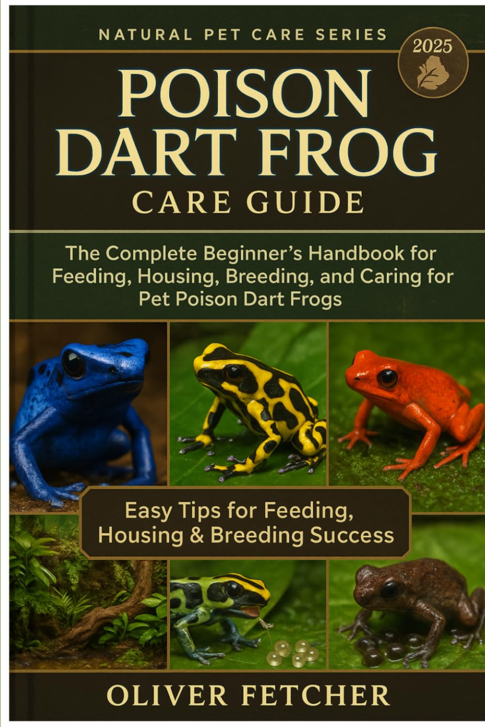 Poison Dart Frog Care Guide: The Complete Beginner’s Handbook for Feeding, Housing, Breeding, and Caring for Pet Poison Dart Frogs