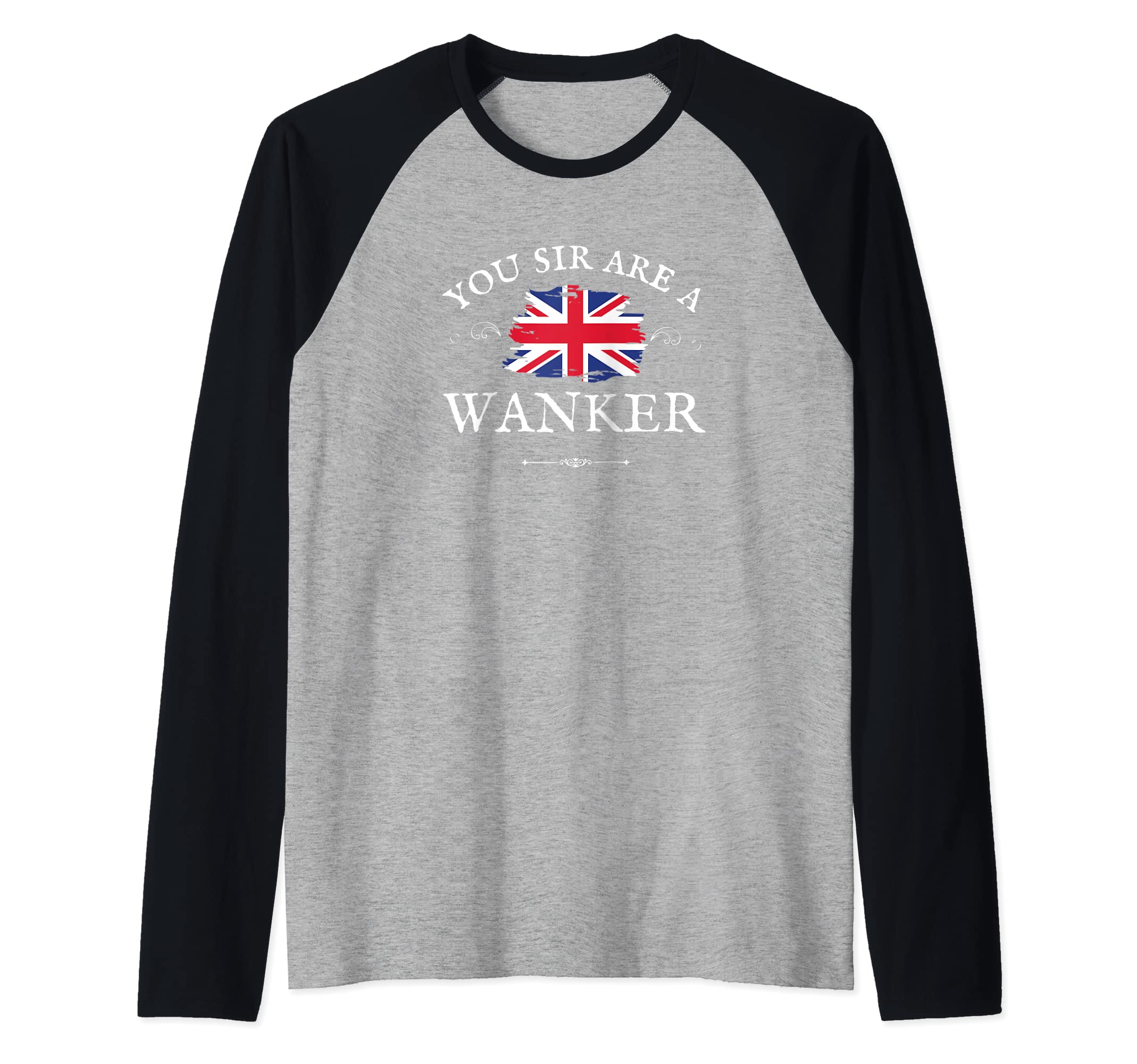 YOU SIR ARE A WANKER, PROUD ENGLISH GREAT BRITAIN UK BLIGHTY Raglan Baseball Tee