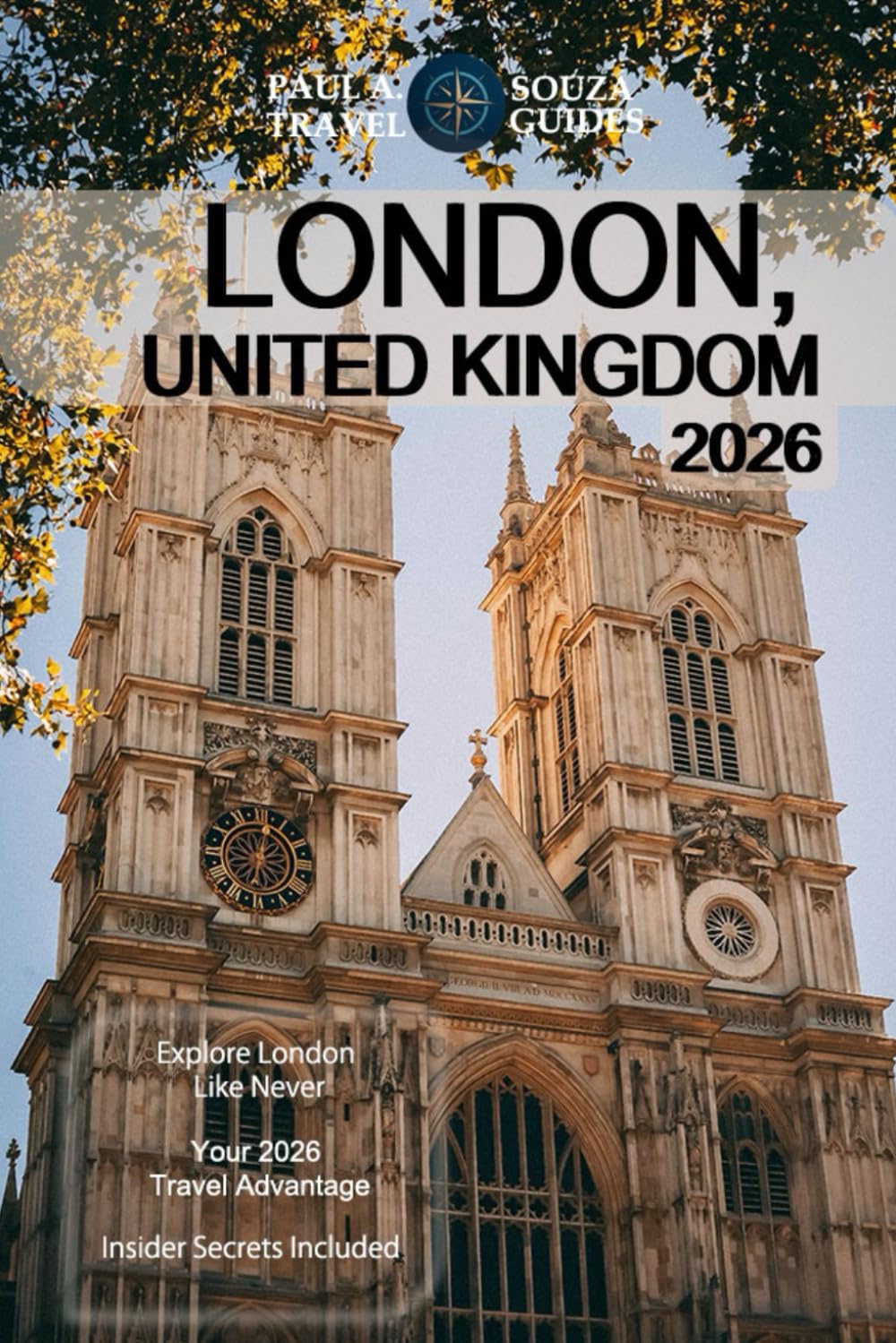 LONDON, UNITED KINGDOM TRAVEL GUIDE 2026: Essential Tips, Local Insights, Itineraries, and Practical Tools for an Unforgettable London Experience