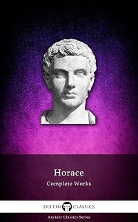 Delphi Complete Works of Horace (Illustrated) (Delphi Ancient Classics Book 23)