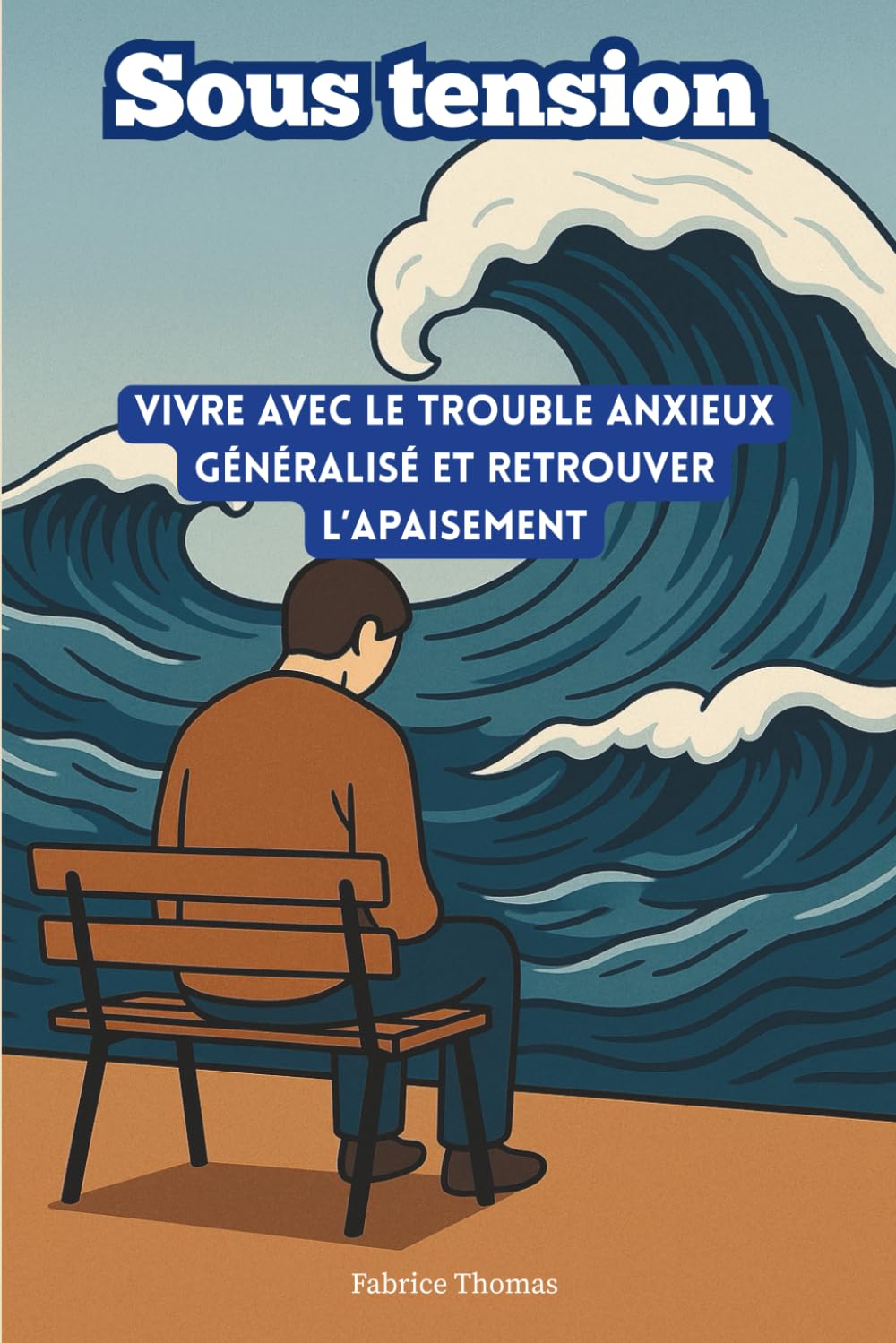 Sous tension: Vivre avec le trouble anxieux généralisé et retrouver l’apaisement