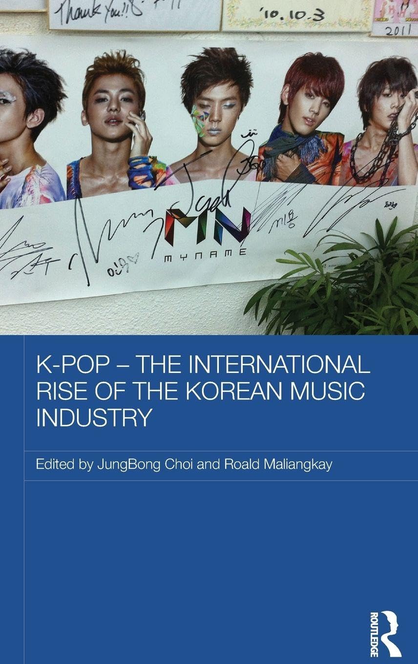 K-pop - The International Rise of the Korean Music Industry (Media, Culture and Social Change in Asia, 40, Band 40)