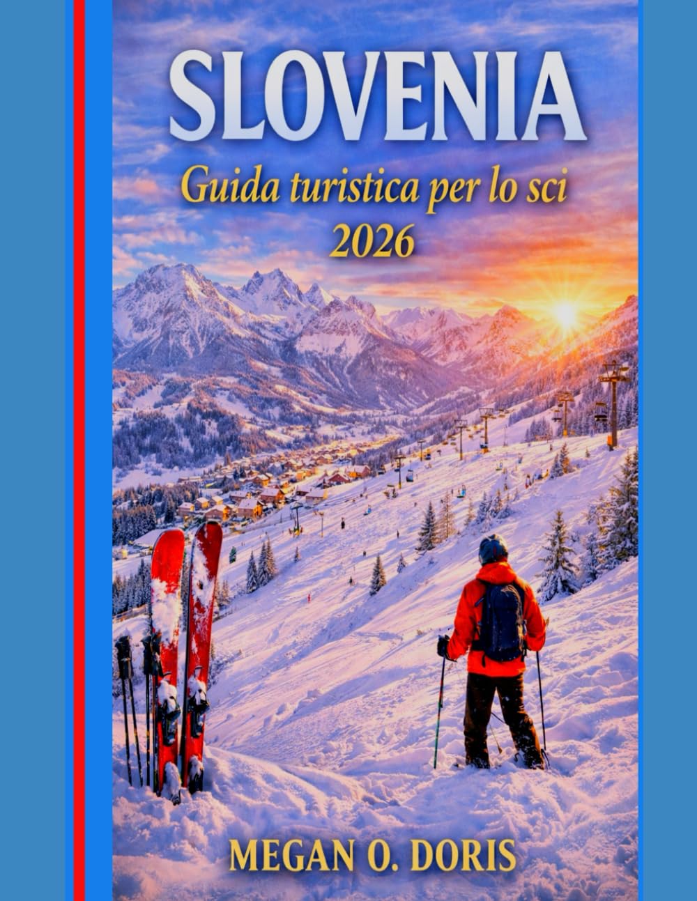 Slovenia Guida Turistica Per Lo Sci 2026: “Una guida approfondita alle stazioni sciistiche, agli itinerari invernali, alle tradizioni locali e agli elementi essenziali per il viaggio” (Explore plus)