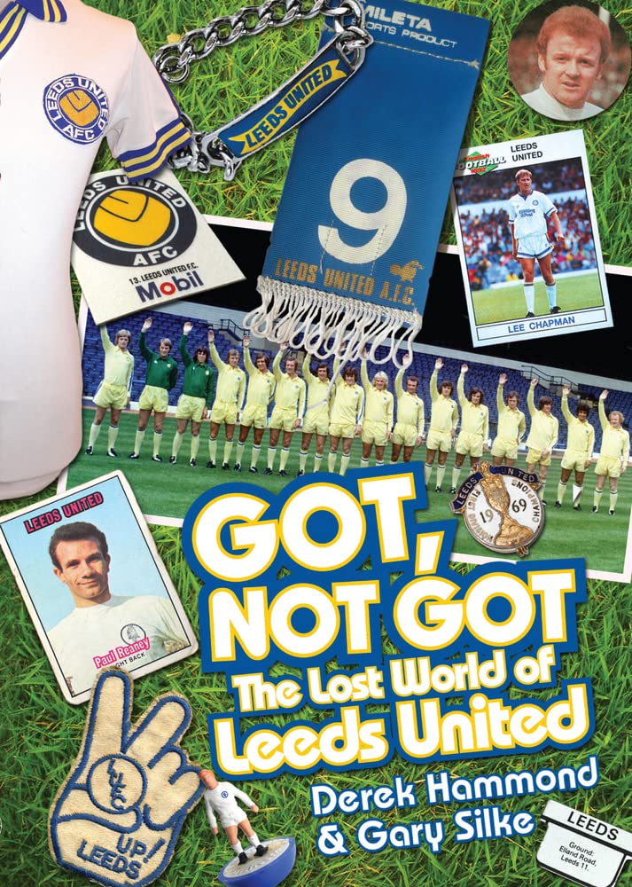Got, Not Got: Leeds United: The Lost World of Leeds United Hardcover – Import, 18 October 2013