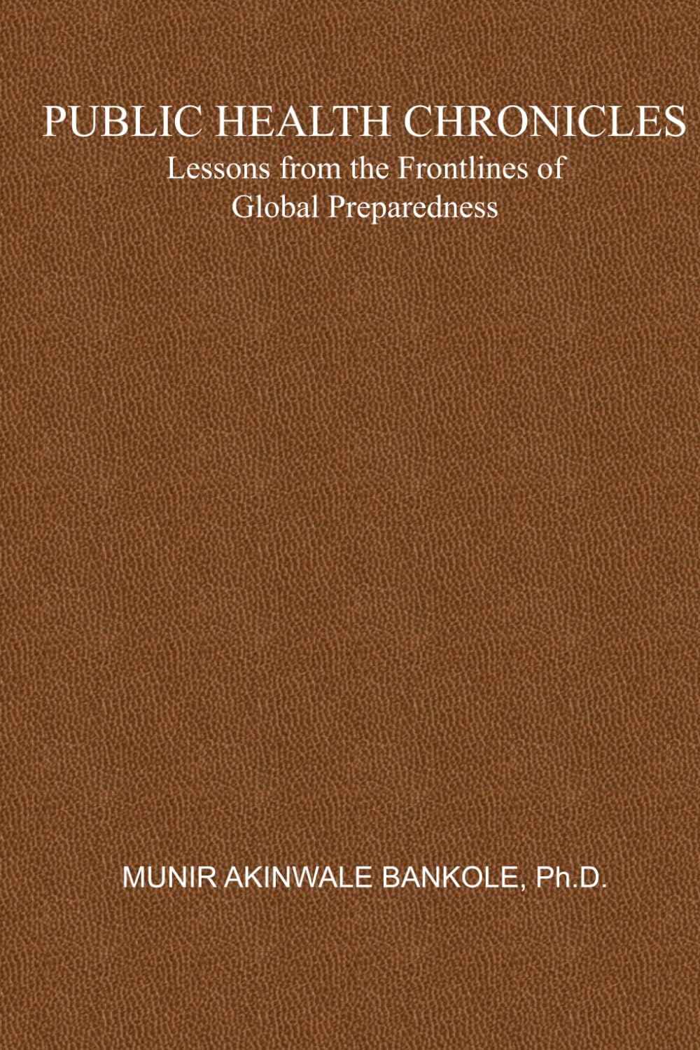 Public Health Chronicles: Lessons from the Frontlines of Global Preparedness
