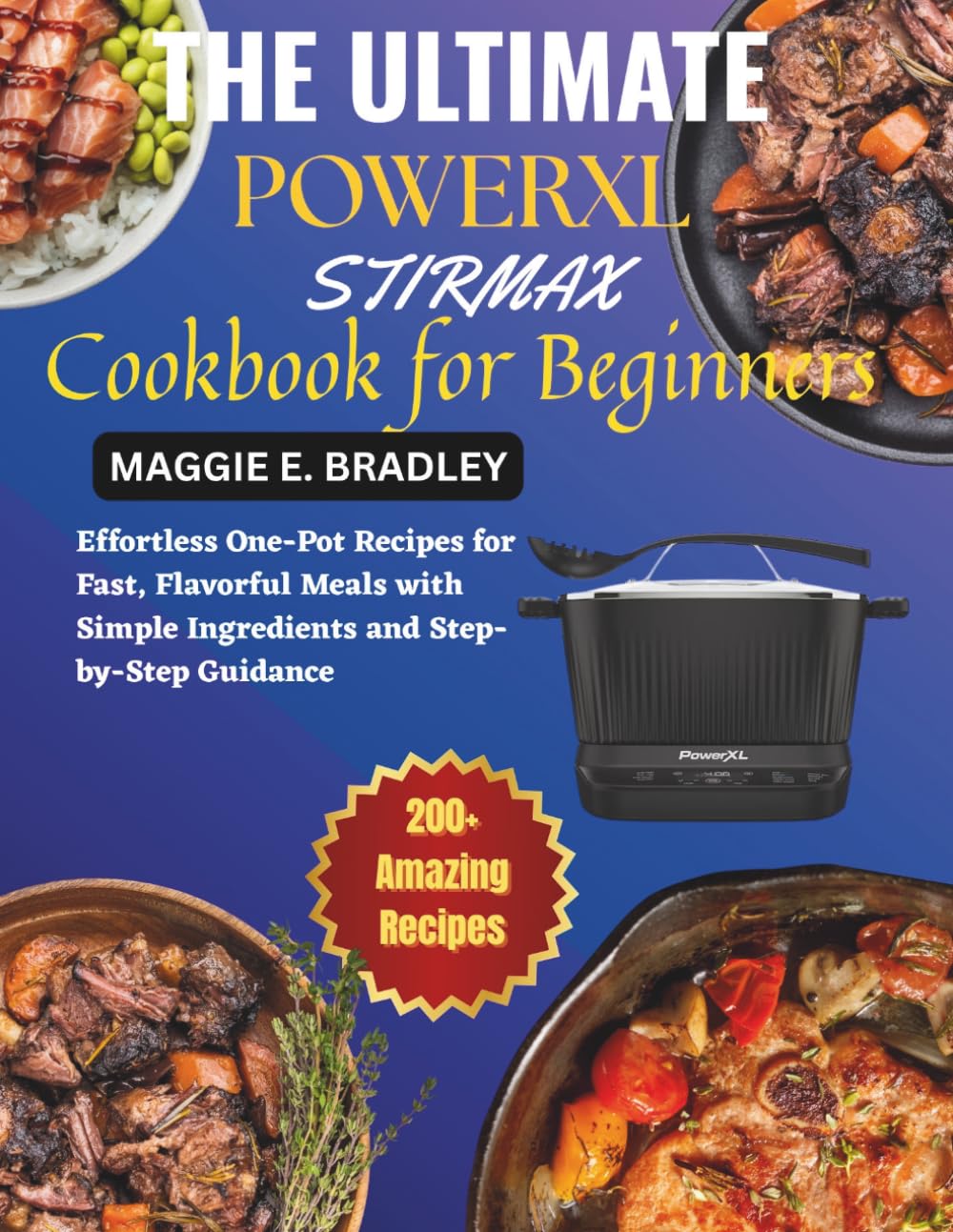 The Ultimate Powerxl Stirmax Cookbook for Beginners: Effortless One-Pot Recipes for Fast, Flavorful Meals with Simple Ingredients and Step-by-Step Guidance