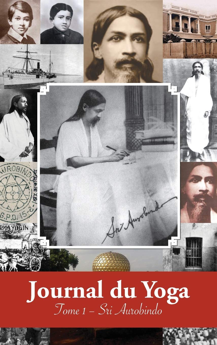 Journal du Yoga (Tome 1): Notes de Sri Aurobindo sur sa Discipline Spirituelle (1909 - début 1914)