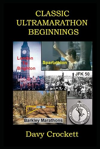 Classic Ultramarathon Beginnings: The Barkley Marathons, Comrades Marathon, London to Brighton, JFK 50, Spartathlon, and others