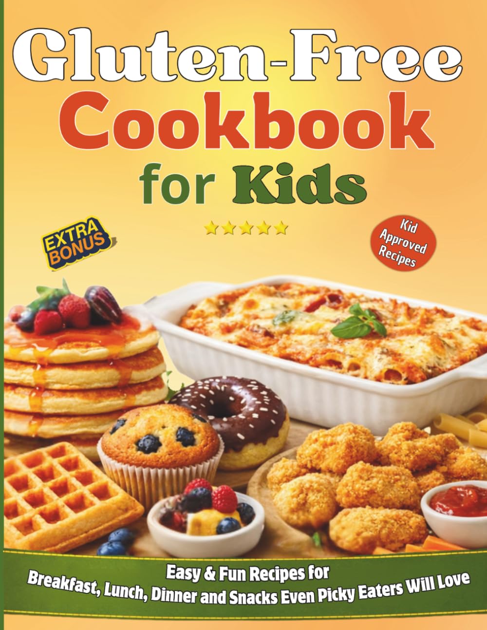 Gluten-Free Cookbook for Kids: Easy & Fun Recipes for Breakfast, Lunch, Dinner and Snacks Even Picky Eaters Will Love