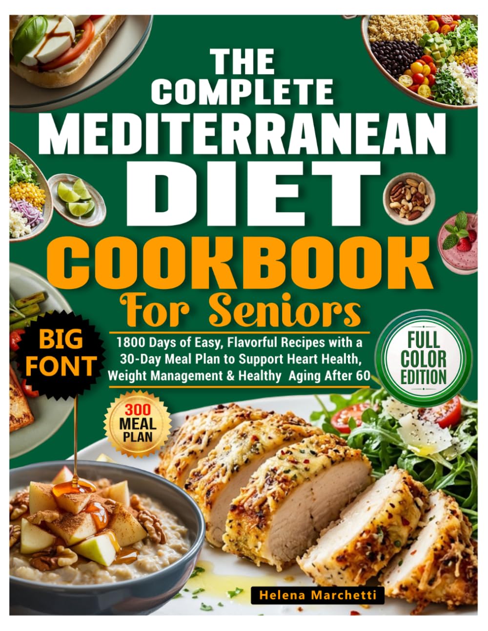 The Complete Mediterranean Diet Cookbook for Seniors: 1800 Days of Easy, Flavorful Recipes with a 30-Day Meal Plan to Support Heart Health, Weight Management & Healthy Aging After 60
