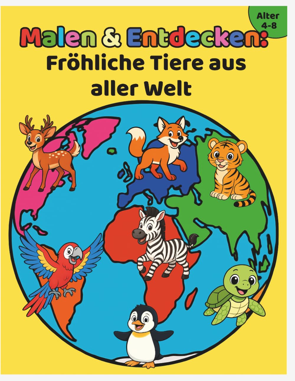 Malen & Entdecken: Fröhliche Tiere aus aller Welt: Tiere von allen 7 Kontinenten – Ausmalbuch für Kinder von 4–8 Jahren