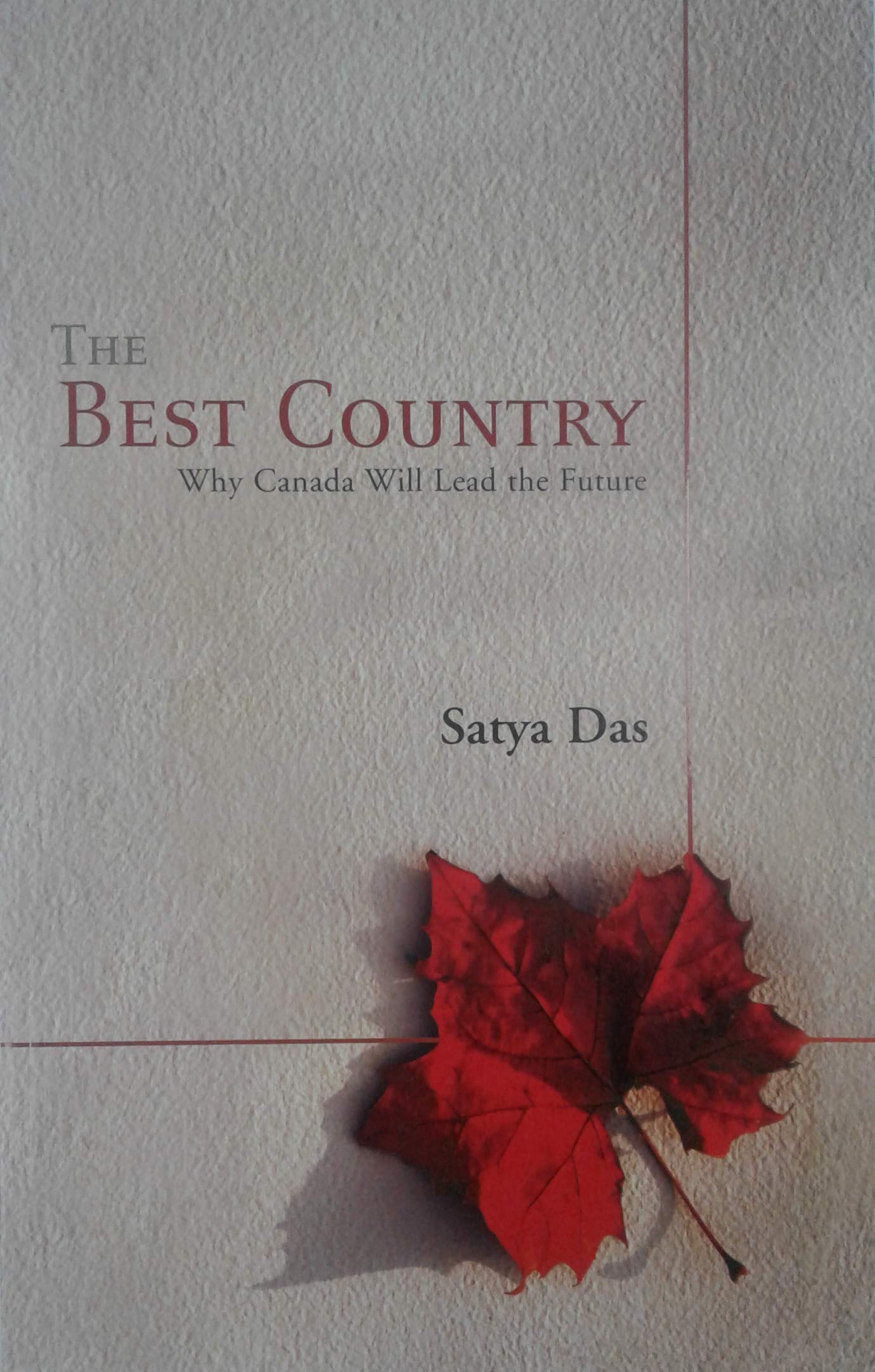 The Best Country: Why Canada Will Lead the Future [Paperback] Satya Das and Cambridge Strategies Inc.