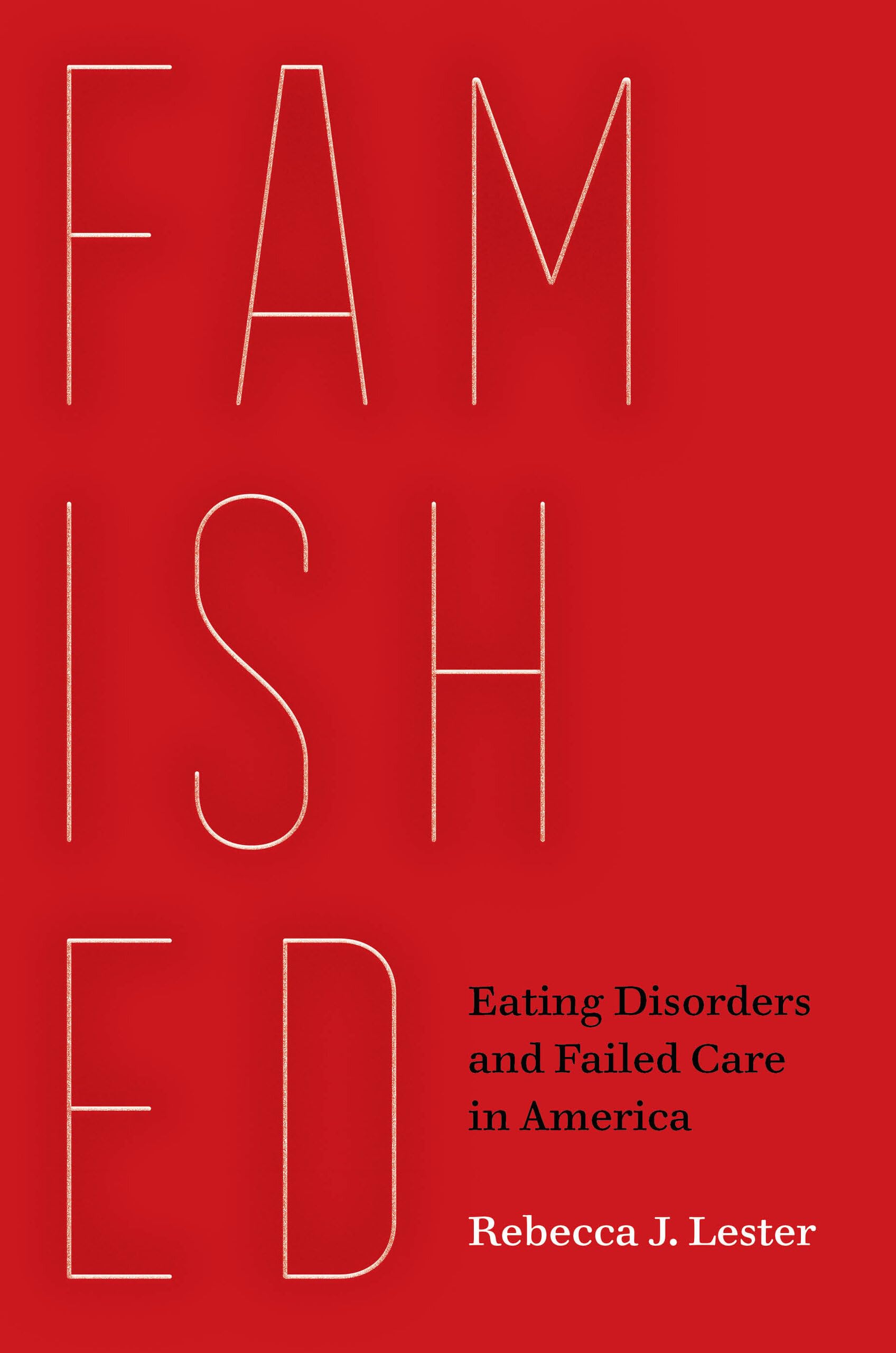Famished: Eating Disorders and Failed Care in America