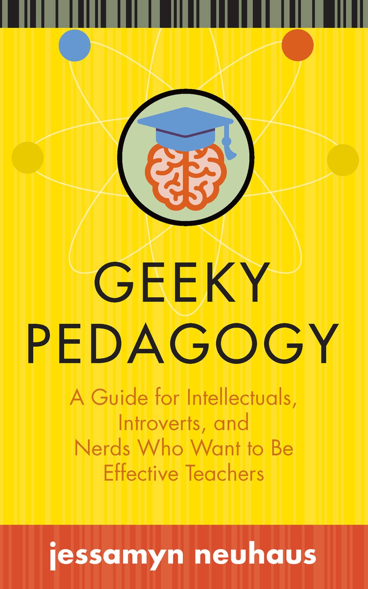 Geeky Pedagogy: A Guide for Intellectuals, Introverts, and Nerds Who Want to Be Effective Teachers (Teaching and Learning in Higher Education)