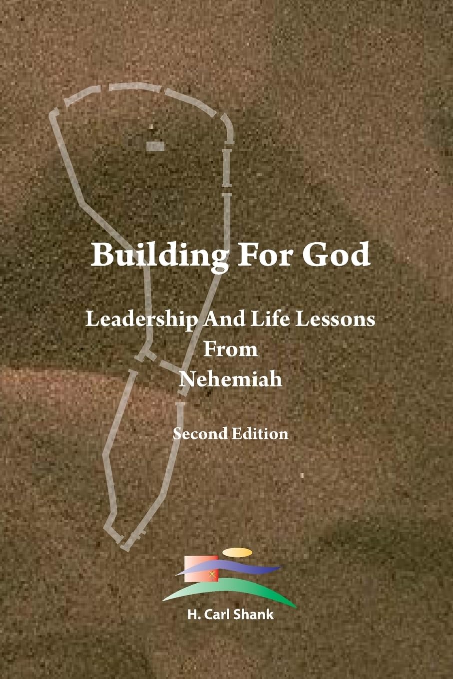 Building For God: Leadership and Life Lessons from Nehemiah