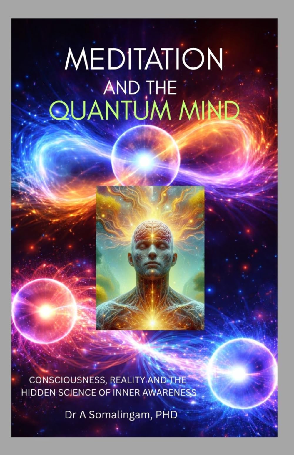 Meditation and Quantum Mind: Consciousness, Reality and the Hidden Science of Inner Awareness