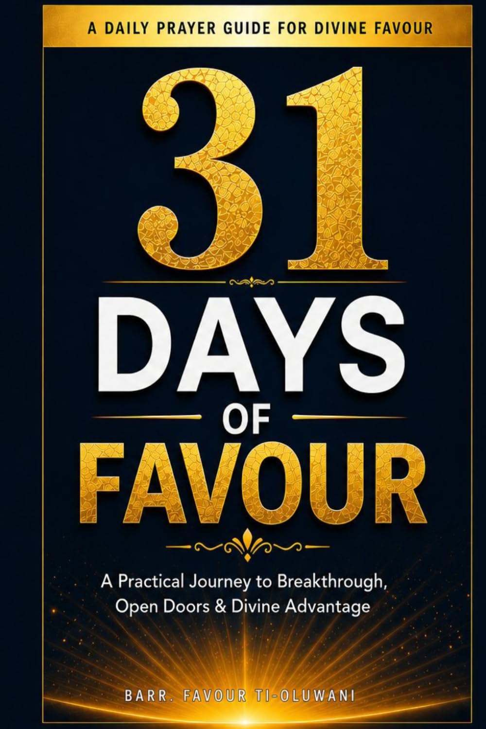31DAYS OF FAVOUR: A Practical Journey to Breakthrough, Open Doors & Divine Advantage
