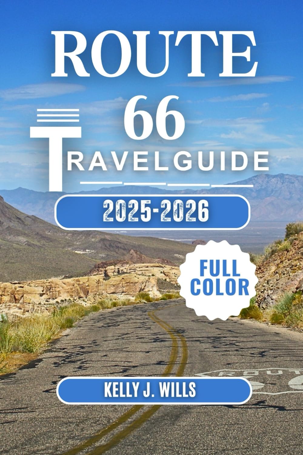 ROUTE 66 TRAVEL GUIDE 2025-2026 (FULL COLOR): Explore America’s Legendary Highway from Chicago to Santa Monica
