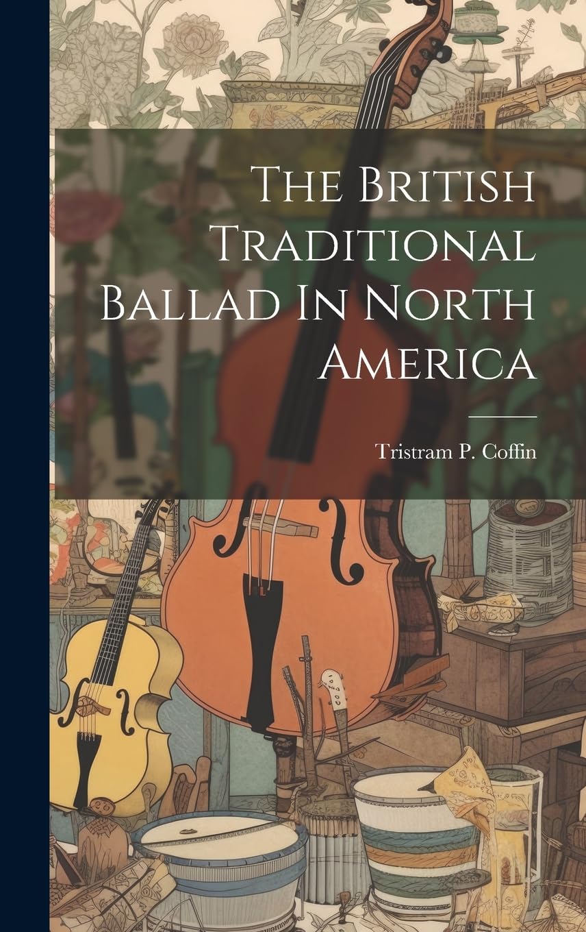 The British Traditional Ballad In North America      Hardcover – July 22, 2023