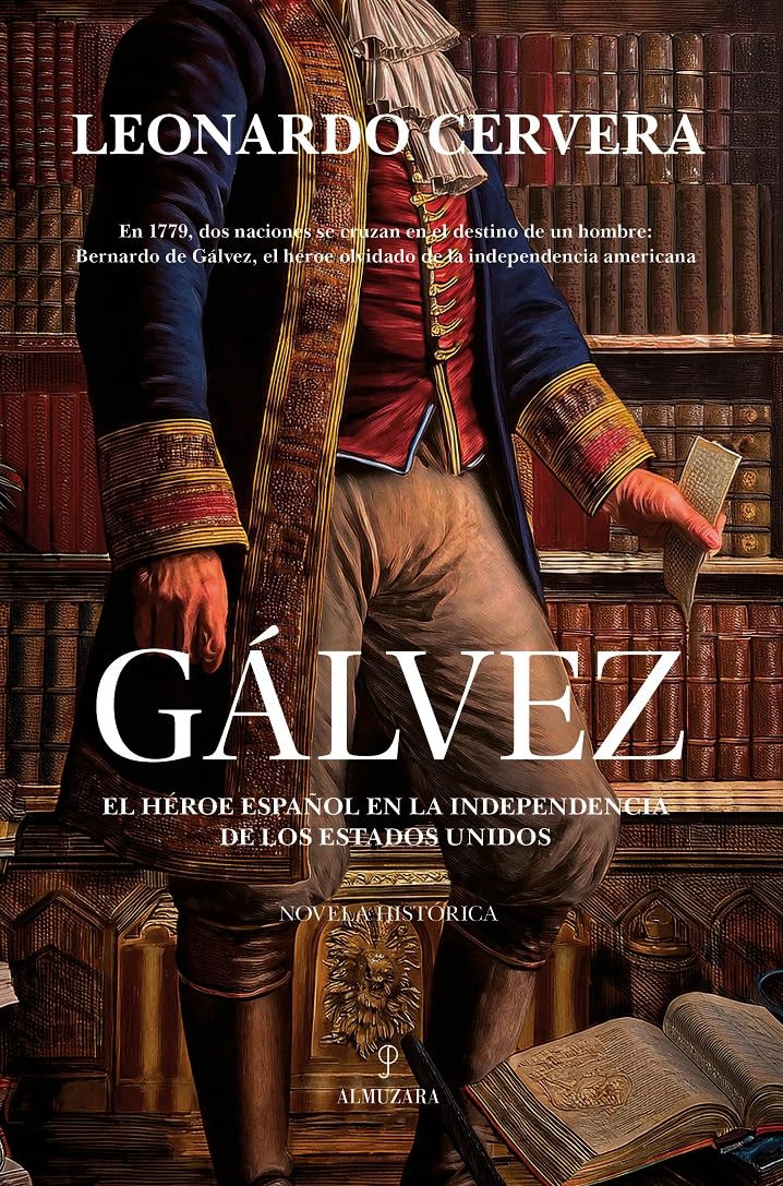 Galvez: El héroe español en la independencia de los Estados Unidos (Novela Histórica)