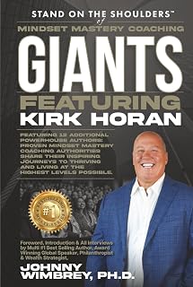 Stand on the Shoulders of Mindset Mastery Coaching Giants featuring Kirk Horan